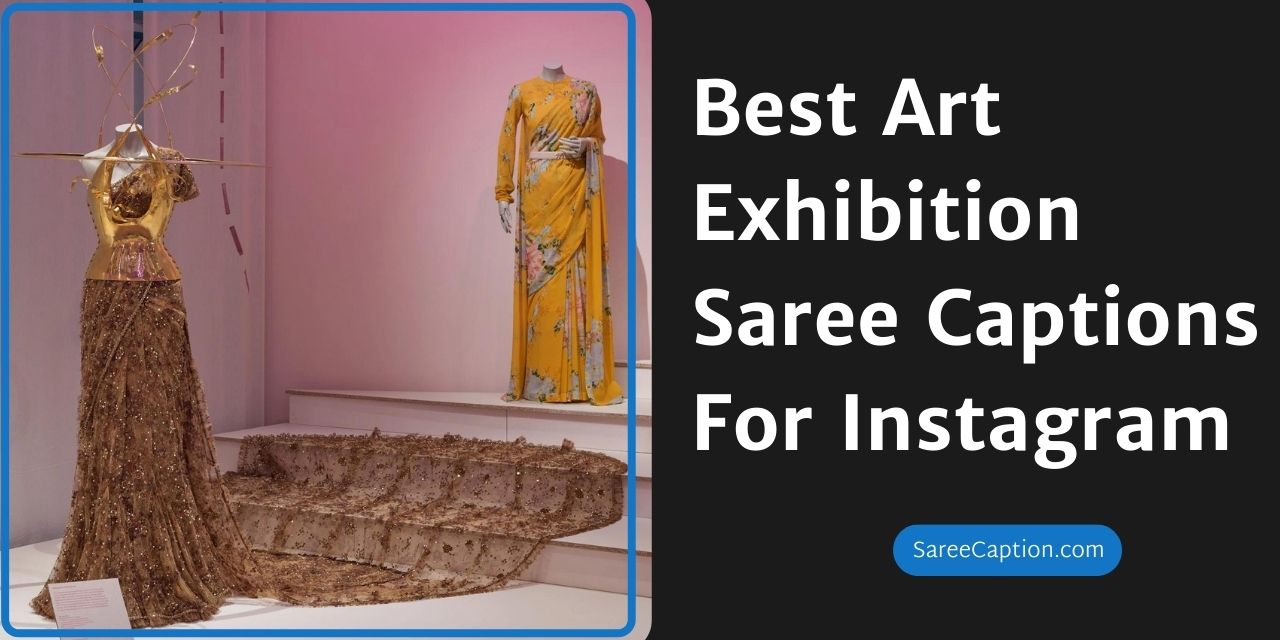 Best Art Exhibition Saree Captions For Instagram