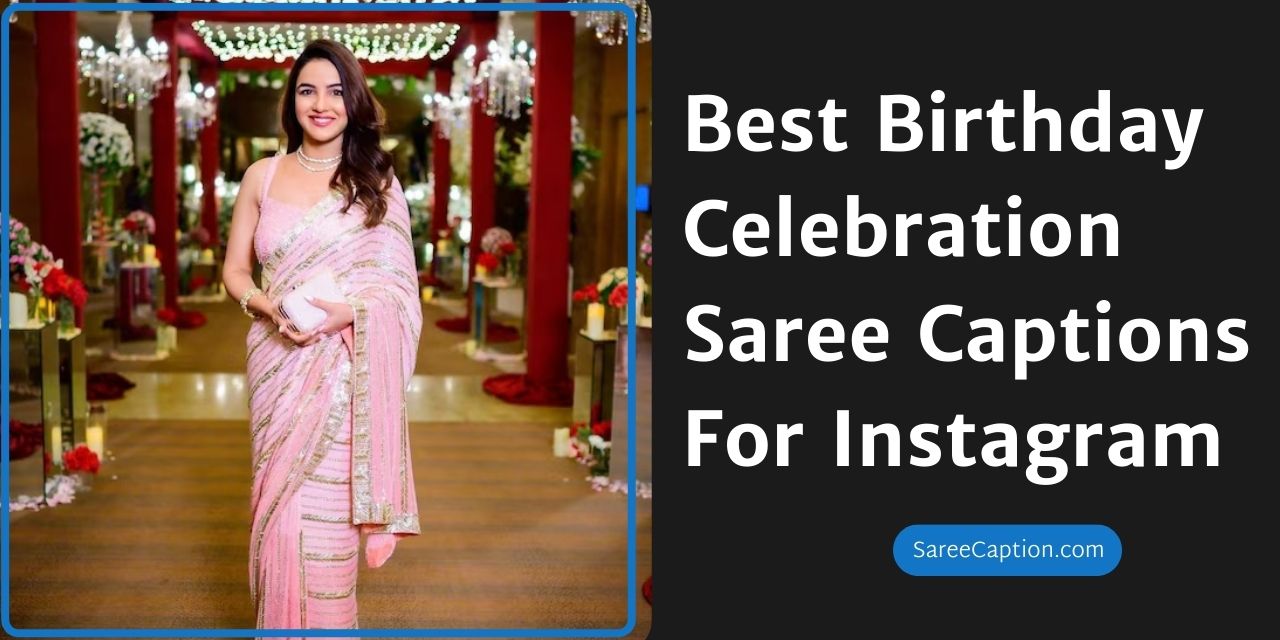 Best Birthday Celebration Saree Captions For Instagram