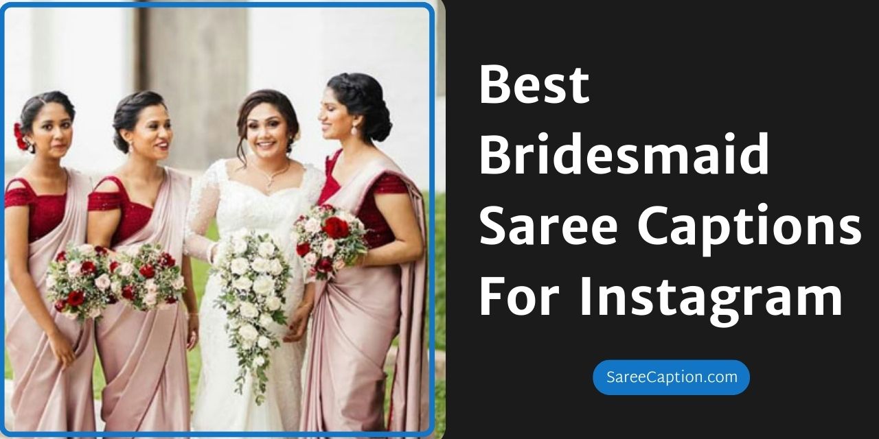 Best Bridesmaid Saree Captions For Instagram