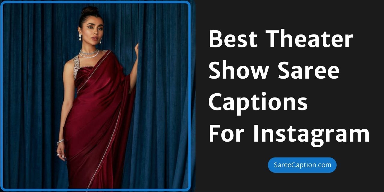 Best Theater Show Saree Captions For Instagram