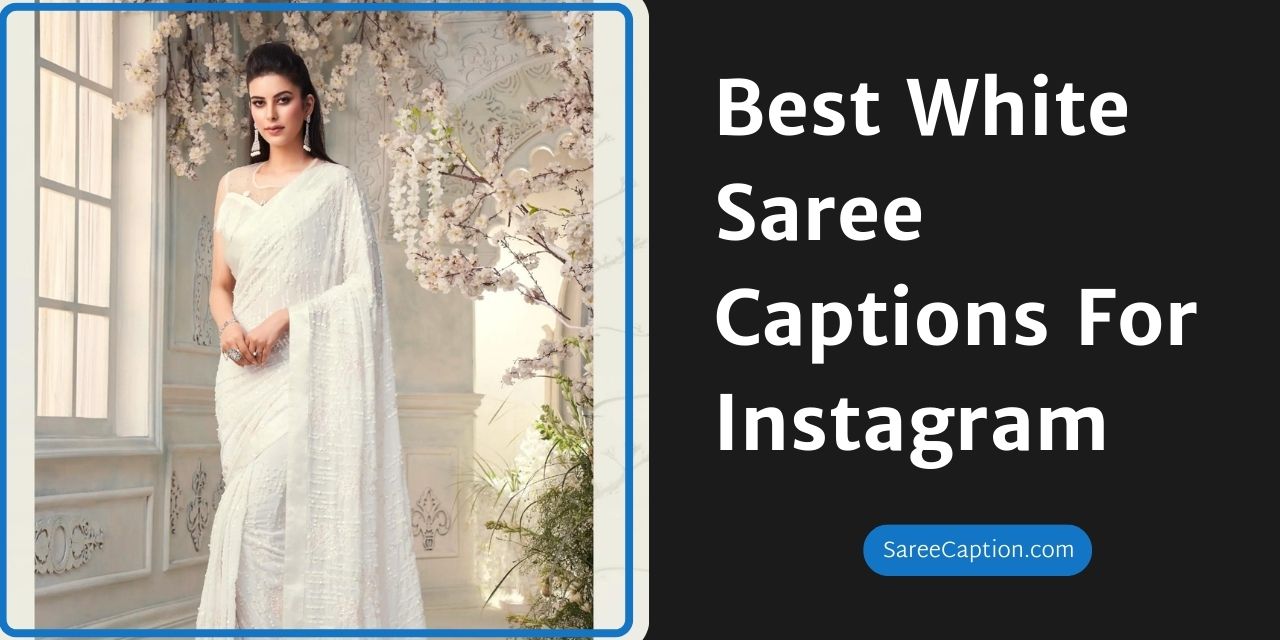 Best White Saree Captions For Instagram