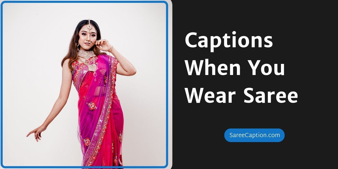 Captions When You Wear Saree