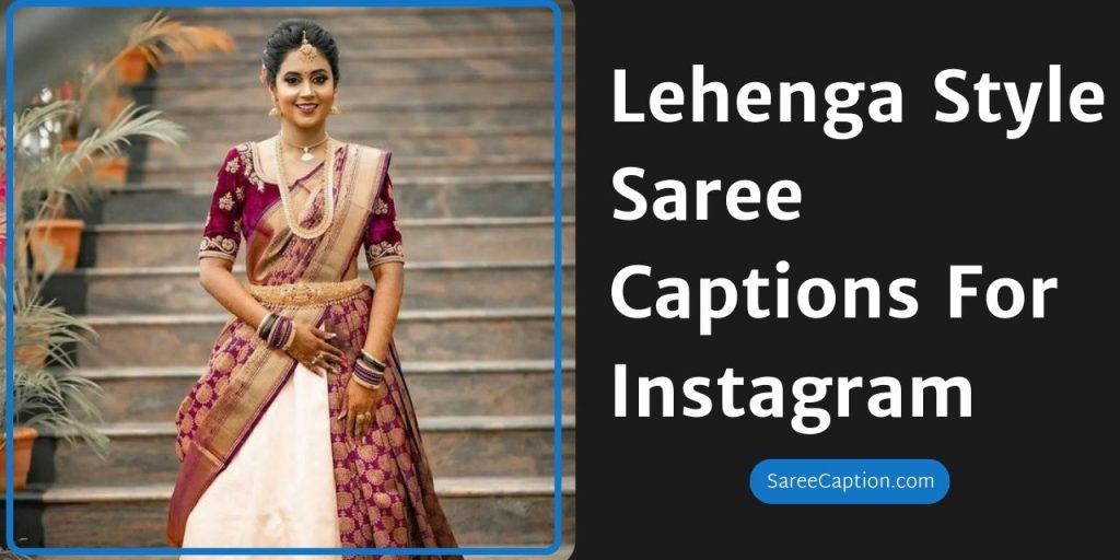 Lehenga Style Saree Captions For Instagram