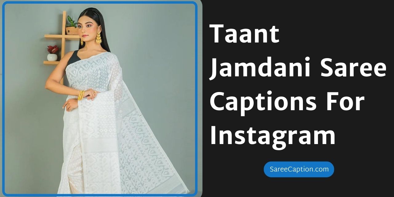 Taant Jamdani Saree Captions For Instagram